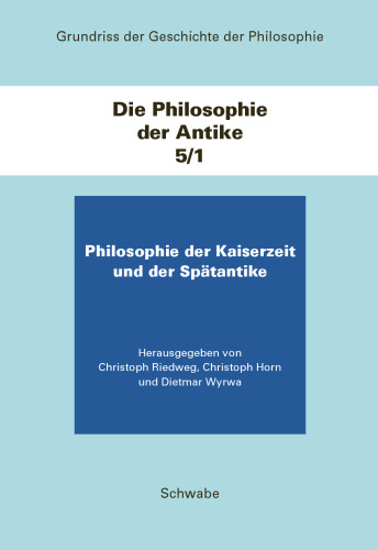 Grundriss Der Geschichte Der Philosophie. Begrundet Von Friedrich... / Die Philosophie Der Kaiserzeit Und Der Spatantike: Die Philosophie Der Antike / Teilband 1 (German Edition)