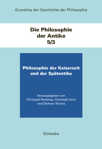 Grundriss Der Geschichte Der Philosophie. Begrundet Von Friedrich... / Die Philosophie Der Kaiserzeit Und Der Spatantike: Die Philosophie Der Antike / Teilband 3 (German Edition)
