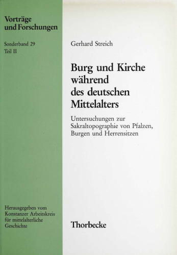 Burg und Kirche während des deutschen Mittelalters: Untersuchungen zur Sakraltopographie von Pfalzen, Burgen und Herrensitzen. Teil 2. Pfalz- und Burgkapellen bis zur staufischen Zeit