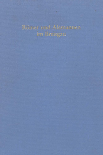 Römer und Alamannen im Breisgau: Studien zur Besiedlungsgeschichte in Spätantike und frühem Mittelalter