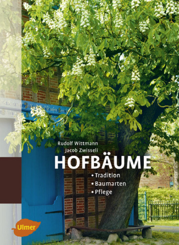 Hofbäume: Tradition - Baumarten - Pflege