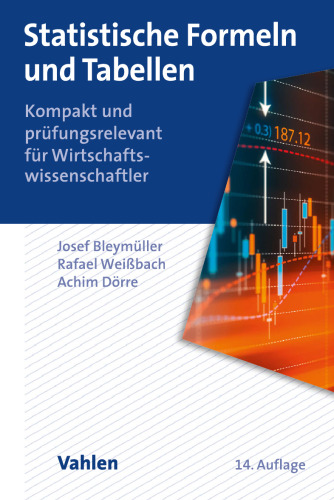 Statistische Formeln und Tabellen: Kompakt und prüfungsrelevant für Wirtschaftswissenschaftler