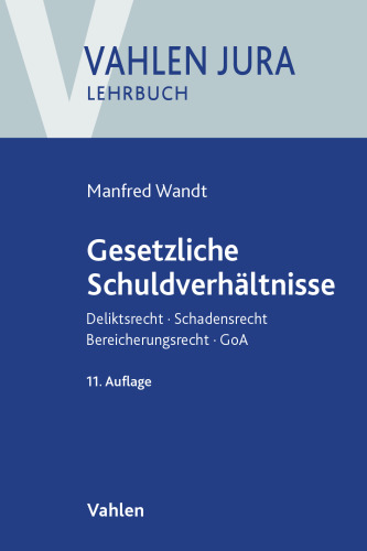 Gesetzliche Schuldverhältnisse : Deliktsrecht, Schadensrecht, Bereicherungsrecht, GoA