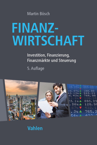 Finanzwirtschaft: Investition, Finanzierung, Finanzmärkte und Steuerung