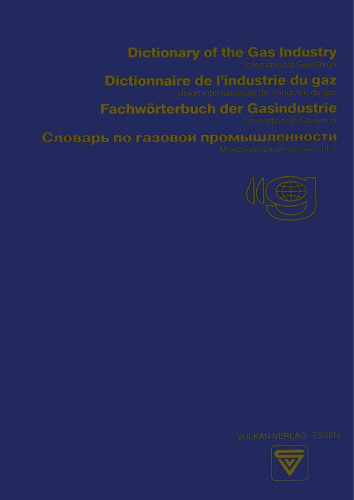 Dictionary of the Gas Industry / Dictionnaire de l’industrie du gaz / Fachwörterbuch der Gasindustrie / Словарь по газовой промышленности