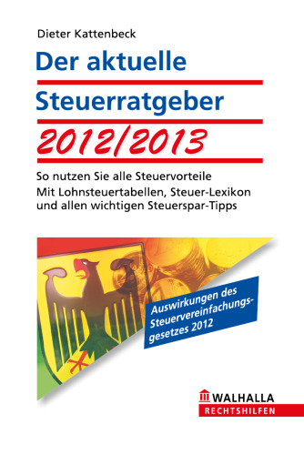 Der aktuelle Steuerratgeber 2012/2013: So nutzen Sie alle Steuervorteile; Mit Lohnsteuertabellen, Steuer-Lexikon und allen wichtigen Steuerspar-Tipps