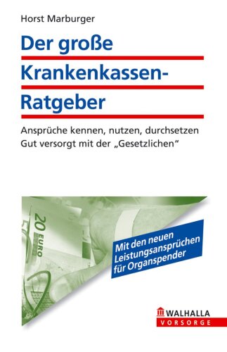 Der große Krankenkassenratgeber: Wie Sie und Ihre Familie Geld sparen: Ansprüche kennen, nutzen, durchsetzen; Gut versorgt mit der ... Gut versorgt mit der "Gesetzlichen"