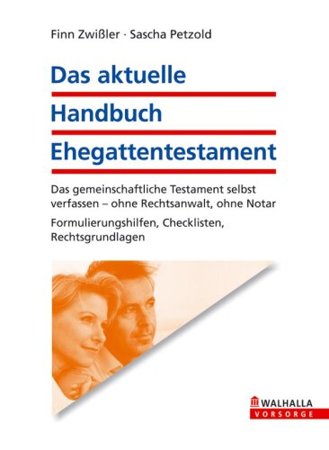 Das aktuelle Handbuch Ehegatten-Testament: Das gemeinschaftliche Testament selbst verfassen - ohne Rechtsanwalt, ohne Notar; Formulierungshilfen, Checklisten, Rechtsgrundlagen