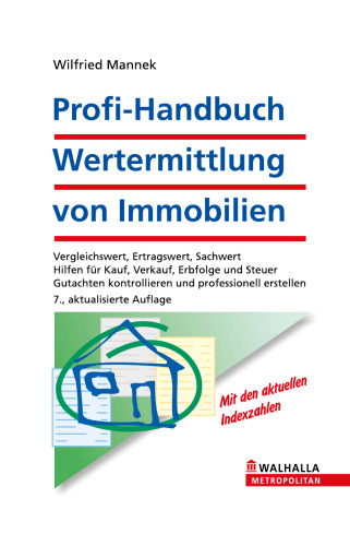 Profi-Handbuch Wertermittlung von Immobilien: Vergleichswert, Ertragswert, Sachwert; Hilfen für Kauf, Verkauf, Erbfolge und Steuer; Gutachten kontrollieren und professionell erstellen