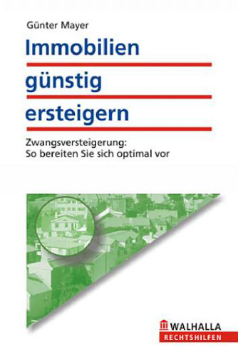 Immobilien gunstig ersteigern. Zwangsversteigerung: So bereiten Sie sich optimal vor, 8. Auflage