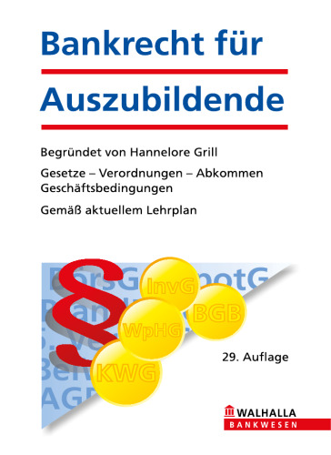 Bankrecht für Auszubildende: Gesetze - Verordnungen - Abkommen - Geschäftsbedingungen; Gemäß aktuellem Lehrplan