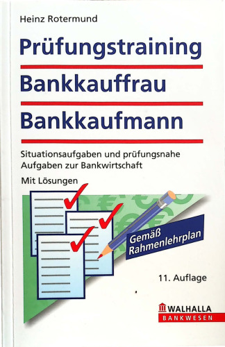 Prüfungstraining Bankkauffrau/Bankkaufmann: Situationsaufgaben und prüfungsnahe Aufgaben zur Bankwirtschaft. Mit Lösungen. Gemäß Rahmenlehrplan