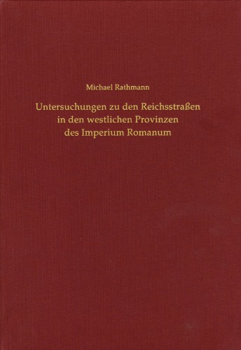 Untersuchungen zu den Reichsstraßen in den westlichen Provinzen des Imperium Romanum
