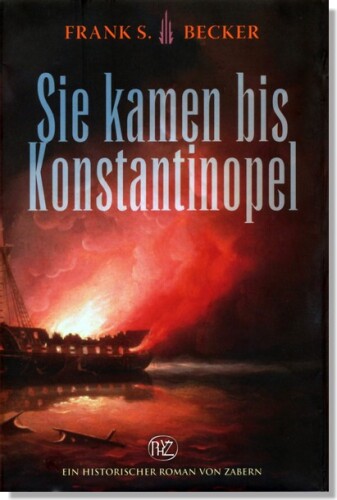 Sie kamen bis Konstantinopel (Historische Romane Von Zabern)