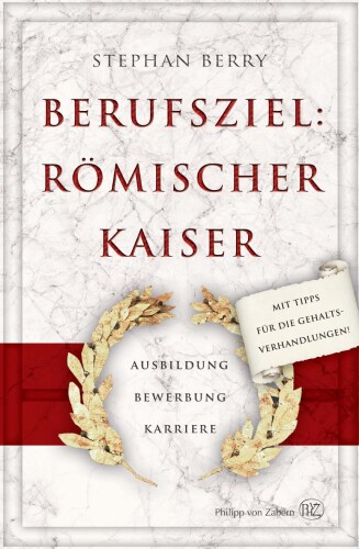Berufsziel: Römischer Kaiser - Ausbildung - Bewerbung - Karriere