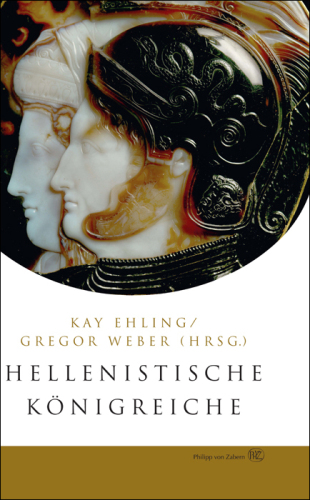 Hellenistische Königreiche: Herausgegeben:Weber, Gregor; Ehling, Kay