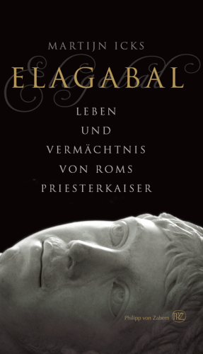 Elagabal: Leben und Vermächtnis von Roms Priesterkaiser
