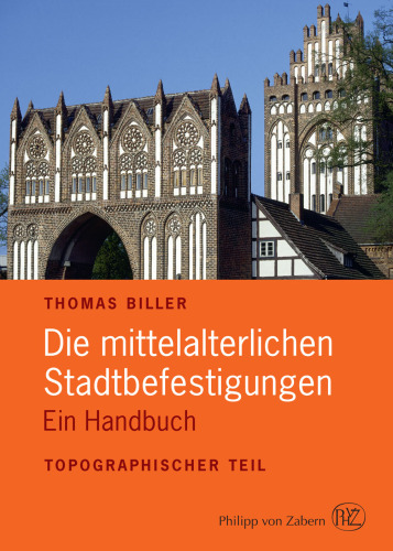 Die mittelalterlichen Stadtbefestigungen im deutschsprachigen Raum. Ein Handbuch - II. Topographischer Teil