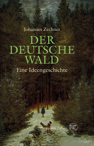 Der deutsche Wald: Eine Ideengeschichte zwischen Poesie und Ideologie. 1800-1945