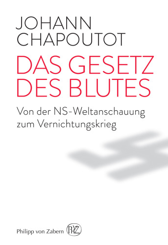 Das Gesetz des Blutes: Von der NS-Weltanschauung zum Vernichtungskrieg