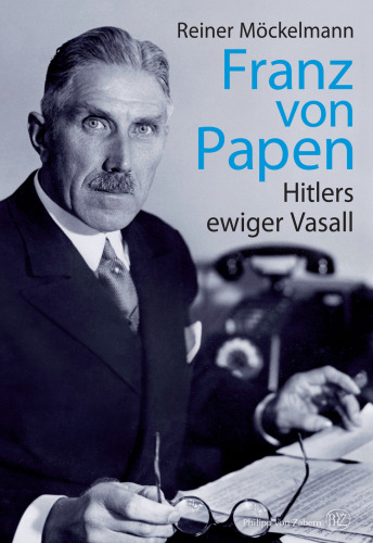 Franz von Papen: Hitlers ewiger Vasall