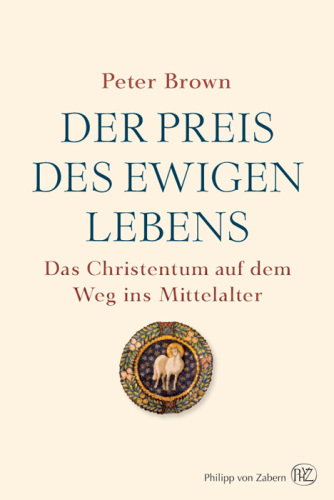Der Preis des ewigen Lebens: Das Christentum auf dem Weg ins Mittelalter