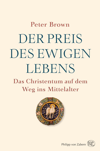 Der Preis des ewigen Lebens: Das Christentum auf dem Weg ins Mittelalter
