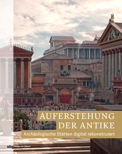Auferstehung der Antike: Archäologische Stätten digital rekonstruiert