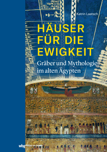 Häuser für die Ewigkeit: Gräber und Mythologie im alten Ägypten