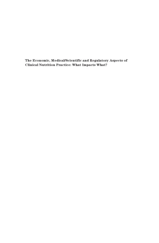 The Economic, Medical  Scientific and Regulatory Aspects of Clinical Nutrition Practice: What Impacts What?: Peebles, Scotland, March 2007 (Nestle ... Series: Clinical & Performance Program)