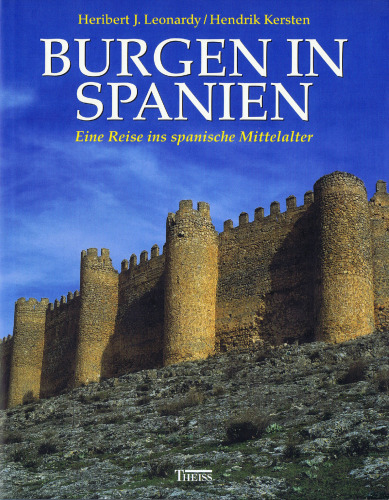 Burgen in Spanien : Eine Reise ins spanische Mittelalter
