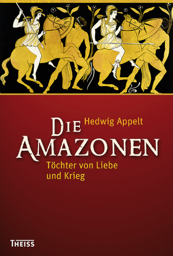 Die Amazonen: Töchter von Liebe und Krieg
