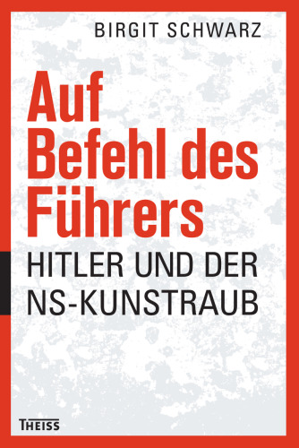 Auf Befehl des Führers: Hitler und der NS-Kunstraub