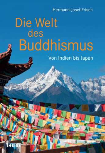 Die Welt des Buddhismus: Von Indien bis Japan