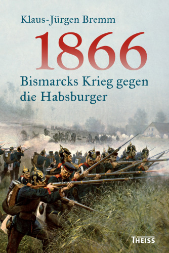 1866: Bismarcks Krieg gegen die Habsburger