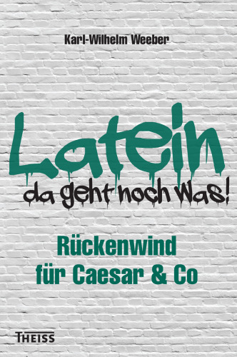 Latein - da geht noch was : Rückenwind für Caesar & Co