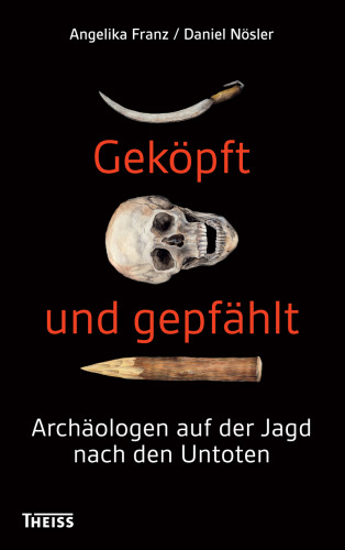 Geköpft und gepfählt: Archäologen auf der Jagd nach den Untoten