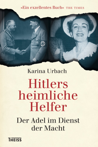 Hitlers heimliche Helfer: Der Adel im Dienst der Macht