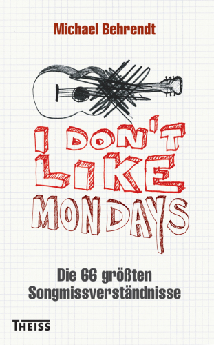 I don't like Mondays: Die 66 größten Songmissverständnisse