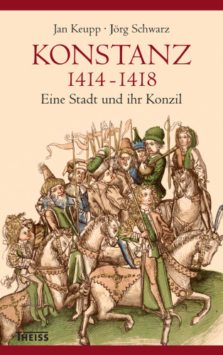 Konstanz 1414-1418: Eine Stadt und ihr Konzil