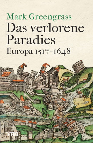 Das verlorene Paradies: Europa 1517-1648