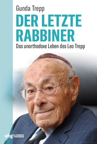 Der letzte Rabbiner: Das unorthodoxe Leben des Leo Trepp