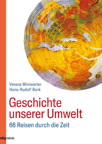 Geschichte unserer Umwelt: 66 Reisen durch die Zeit