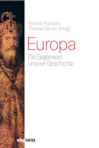 Europa: Die Gegenwart unserer Geschichte