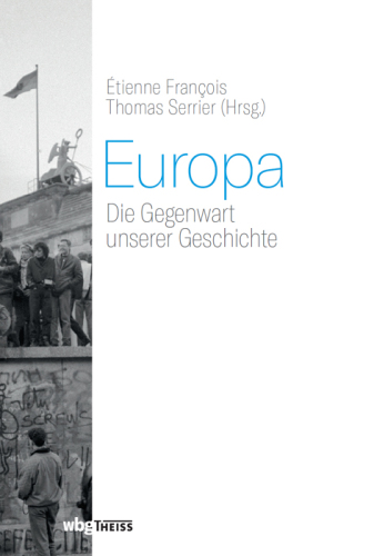Europa: Die Gegenwart unserer Geschichte