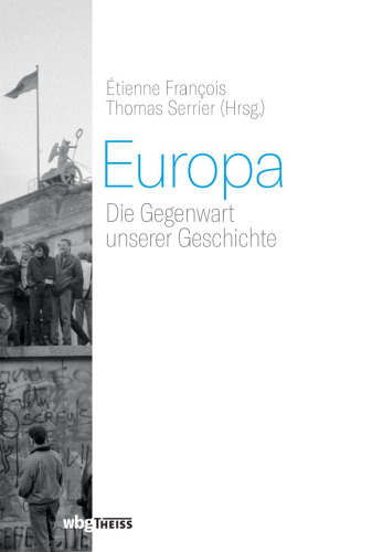 Europa: Die Gegenwart unserer Geschichte