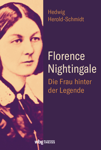 Florence Nightingale: Die Frau hinter der Legende
