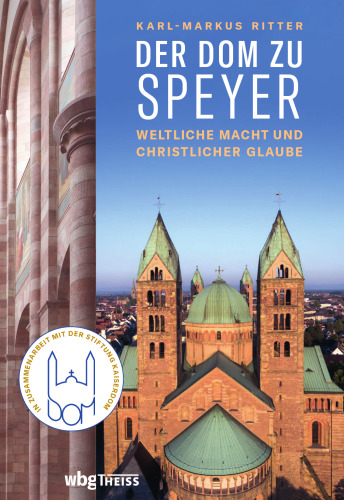 Der Dom zu Speyer: Weltliche Macht und christlicher Glaube