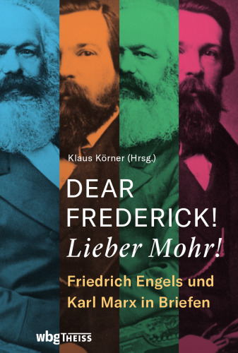 Dear Frederick! Lieber Mohr!: Friedrich Engels und Karl Marx in Briefen