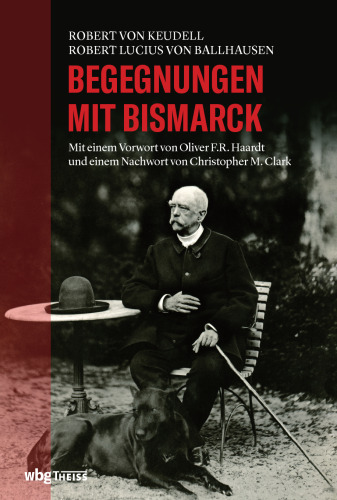Begegnungen mit Bismarck: Bismarck-Erinnerungen 1871-1890; Fürst und Fürstin Bismarck